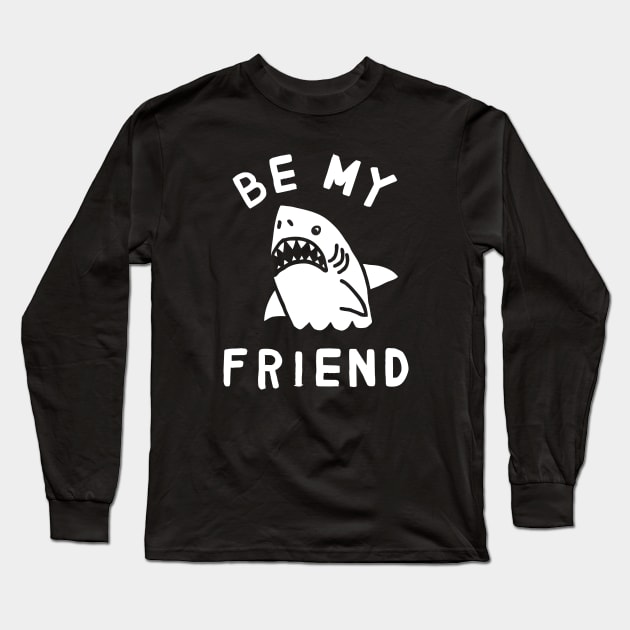 Be My Friend Long Sleeve T-Shirt by TroubleMuffin